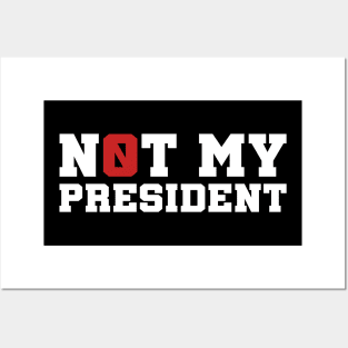 DONALD TRUMP IS NOT MY PRESIDENT Posters and Art